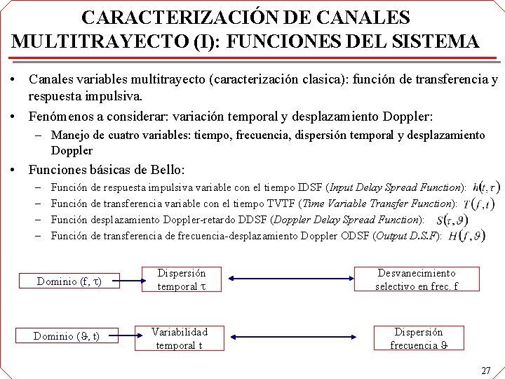 CARACTERIZACIÓN DE CANALES MULTITRAYECTO (I): FUNCIONES DEL SISTEMA • Canales variables multitrayecto (caracterización clasica): CARACTERIZACIÓN DE CANALES MULTITRAYECTO (I): FUNCIONES DEL SISTEMA • Canales variables multitrayecto (caracterización clasica):