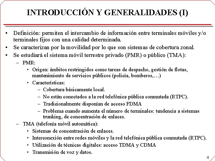 INTRODUCCIÓN Y GENERALIDADES (I) • Definición: permiten el intercambio de información entre terminales móviles INTRODUCCIÓN Y GENERALIDADES (I) • Definición: permiten el intercambio de información entre terminales móviles