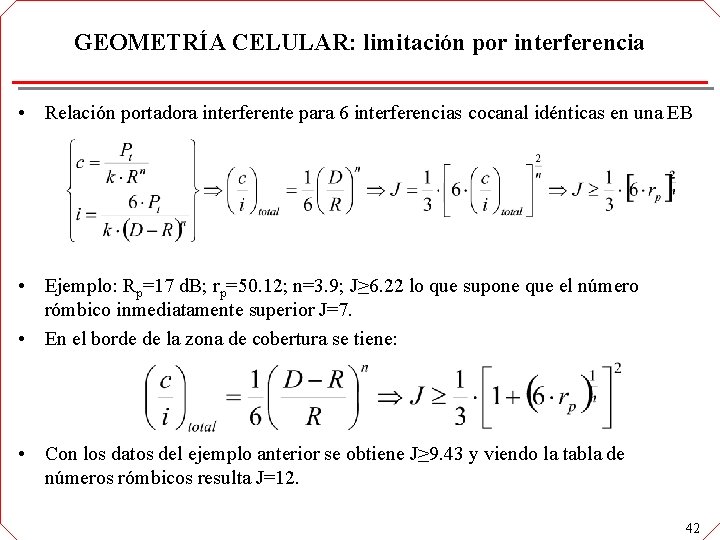GEOMETRÍA CELULAR: limitación por interferencia • Relación portadora interferente para 6 interferencias cocanal idénticas GEOMETRÍA CELULAR: limitación por interferencia • Relación portadora interferente para 6 interferencias cocanal idénticas
