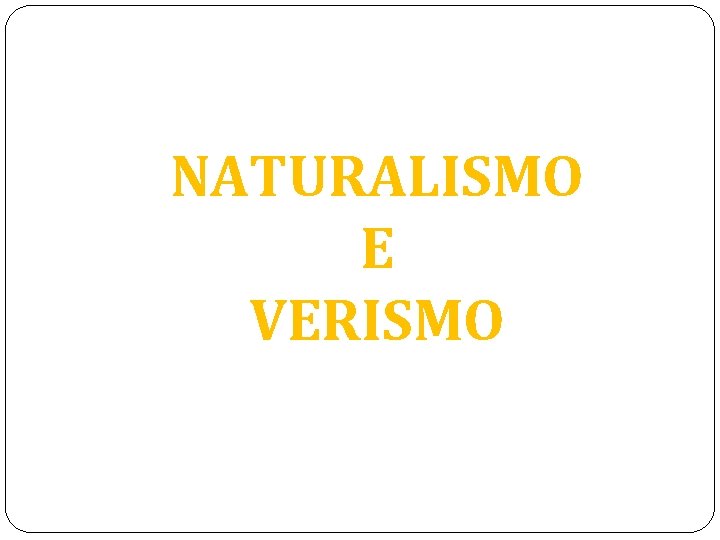 NATURALISMO E VERISMO 