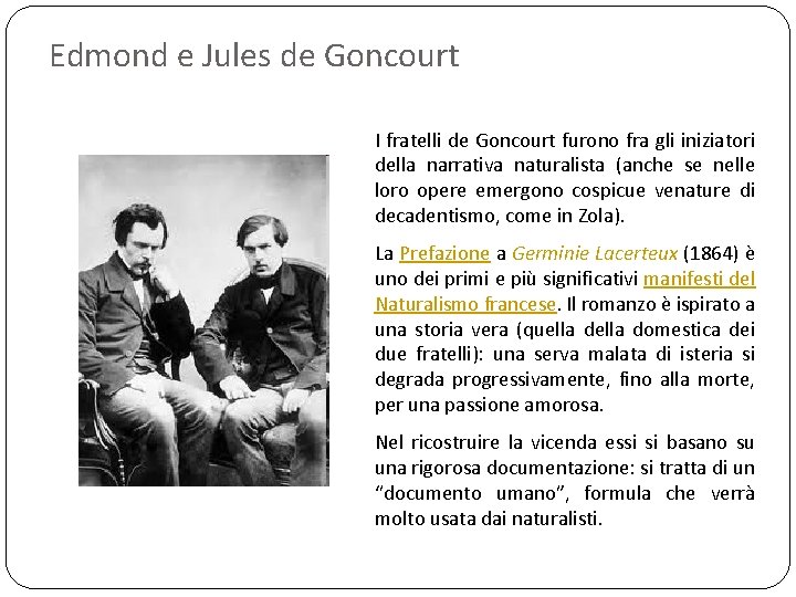Edmond e Jules de Goncourt I fratelli de Goncourt furono fra gli iniziatori della