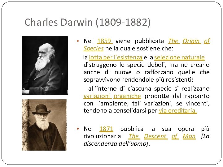 Charles Darwin (1809 -1882) • Nel 1859 viene pubblicata The Origin of Species nella