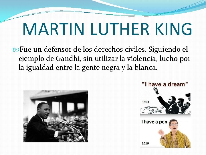 MARTIN LUTHER KING Fue un defensor de los derechos civiles. Siguiendo el ejemplo de