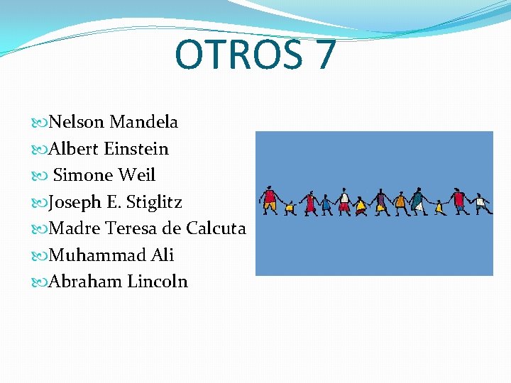 OTROS 7 Nelson Mandela Albert Einstein Simone Weil Joseph E. Stiglitz Madre Teresa de