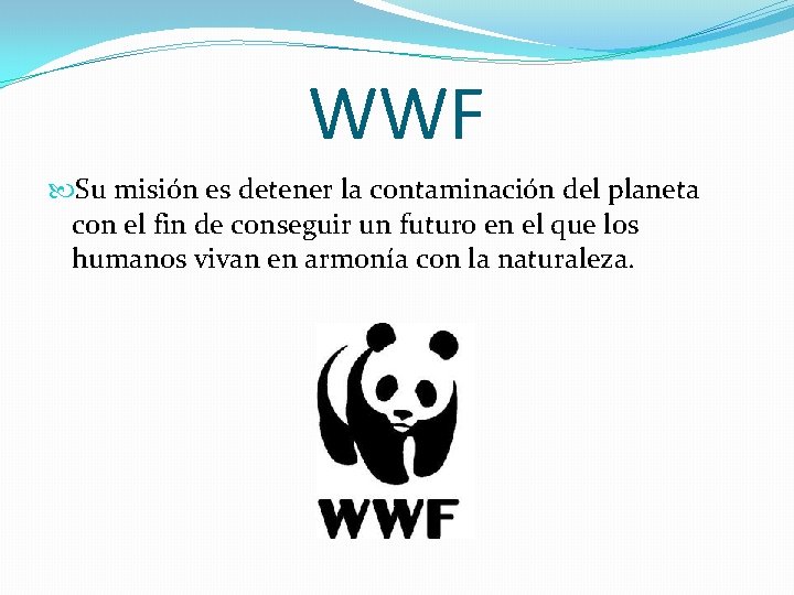 WWF Su misión es detener la contaminación del planeta con el fin de conseguir