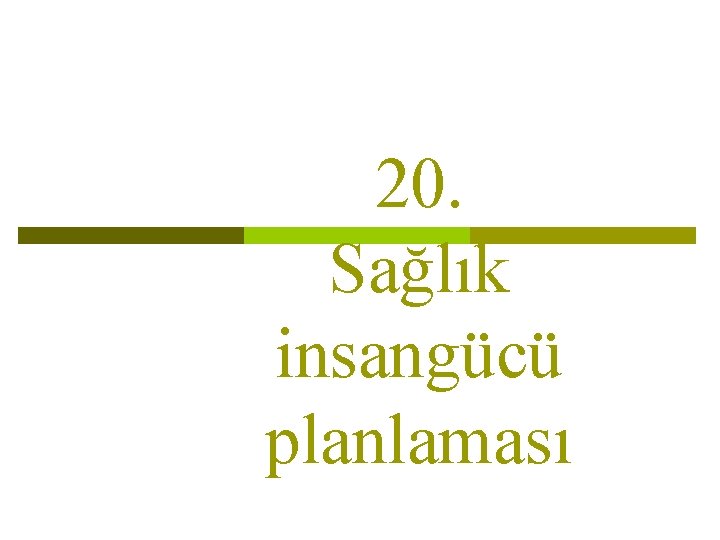 20. Sağlık insangücü planlaması 