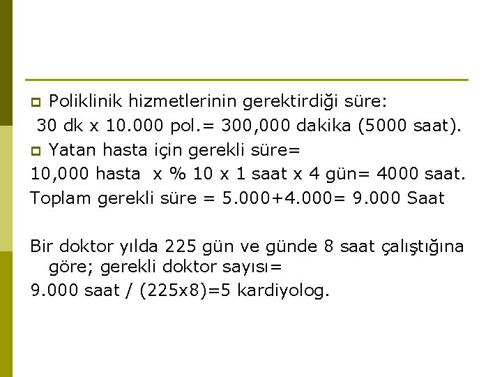 Poliklinik hizmetlerinin gerektirdiği süre: 30 dk x 10. 000 pol. = 300, 000 dakika