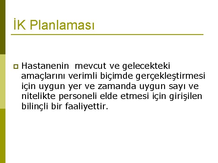 İK Planlaması p Hastanenin mevcut ve gelecekteki amaçlarını verimli biçimde gerçekleştirmesi için uygun yer