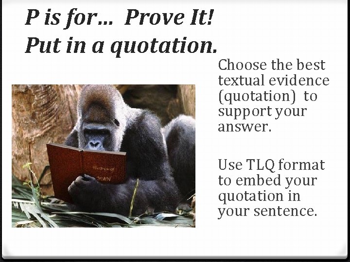 P is for… Prove It! Put in a quotation. Choose the best textual evidence