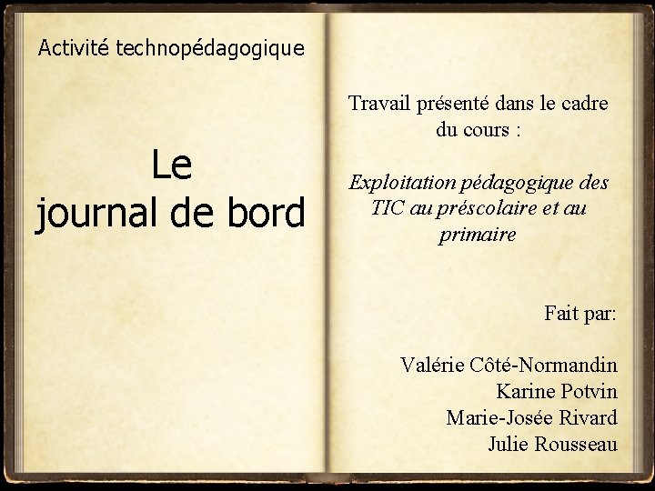 Activité technopédagogique Le journal de bord Travail présenté dans le cadre du cours :