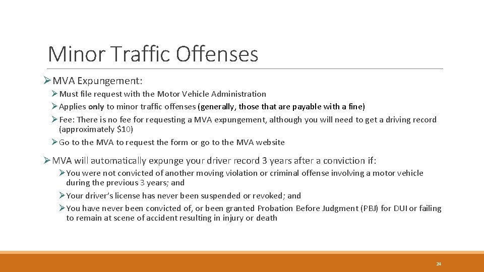 Minor Traffic Offenses ØMVA Expungement: ØMust file request with the Motor Vehicle Administration ØApplies