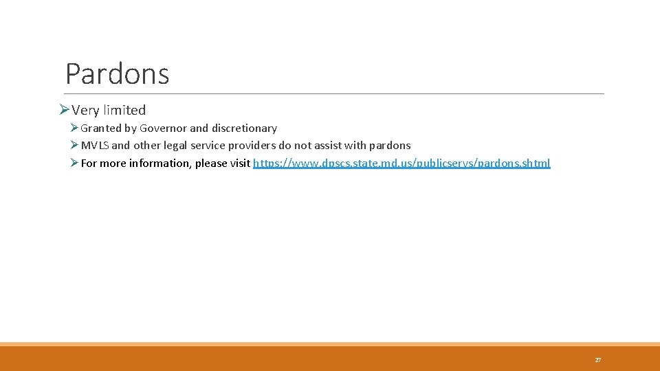 Pardons ØVery limited ØGranted by Governor and discretionary ØMVLS and other legal service providers