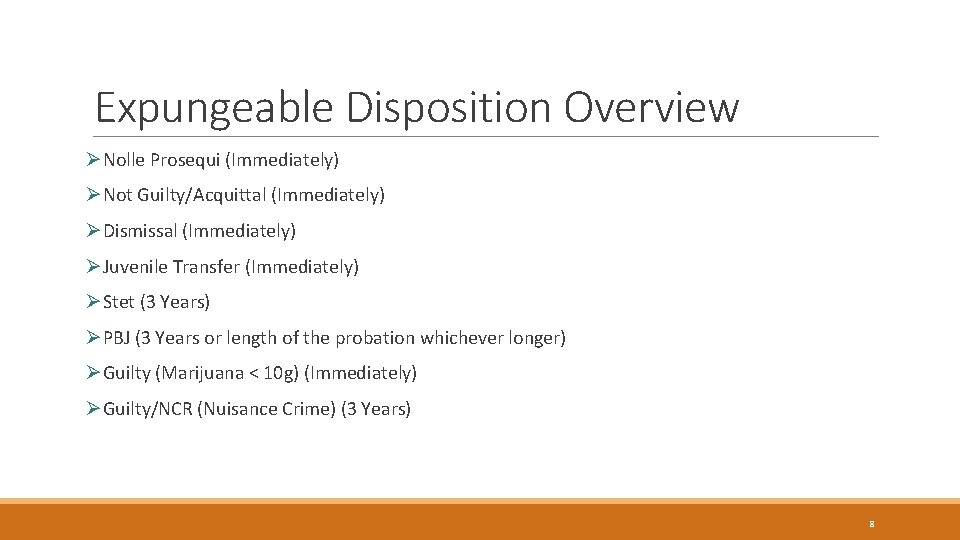 Expungeable Disposition Overview ØNolle Prosequi (Immediately) ØNot Guilty/Acquittal (Immediately) ØDismissal (Immediately) ØJuvenile Transfer (Immediately)