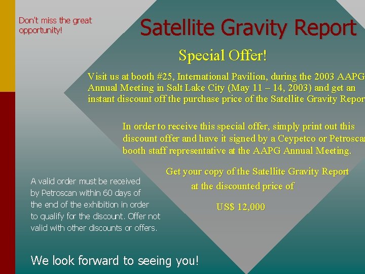 Don’t miss the great opportunity! Satellite Gravity Report Special Offer! Visit us at booth