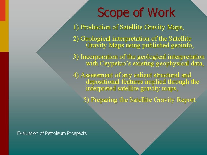 Scope of Work 1) Production of Satellite Gravity Maps, 2) Geological interpretation of the