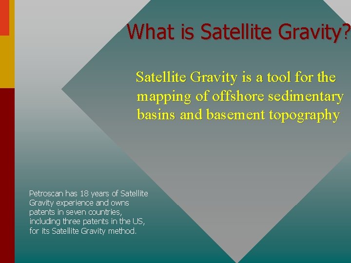 What is Satellite Gravity? Satellite Gravity is a tool for the mapping of offshore