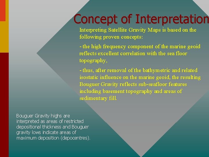Concept of Interpretation Interpreting Satellite Gravity Maps is based on the following proven concepts: