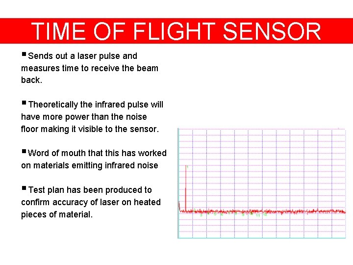 TIME OF FLIGHT SENSOR § Sends out a laser pulse and measures time to