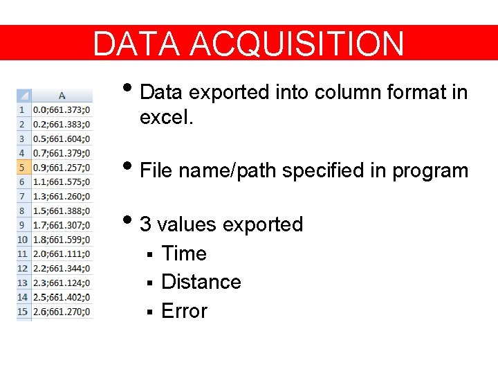 DATA ACQUISITION • Data exported into column format in excel. • File name/path specified