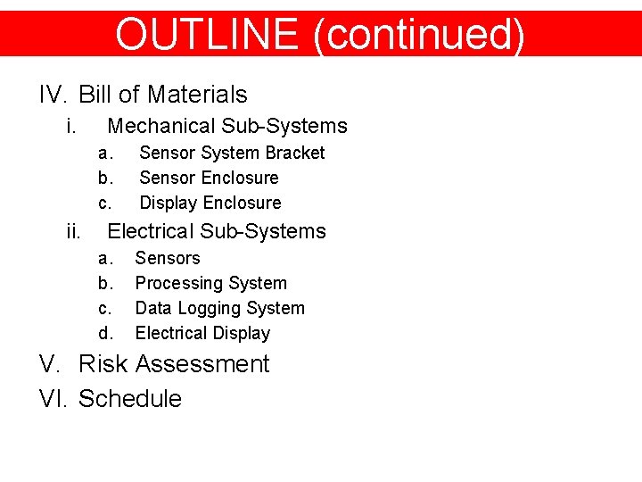 OUTLINE (continued) IV. Bill of Materials i. Mechanical Sub-Systems a. b. c. ii. Sensor