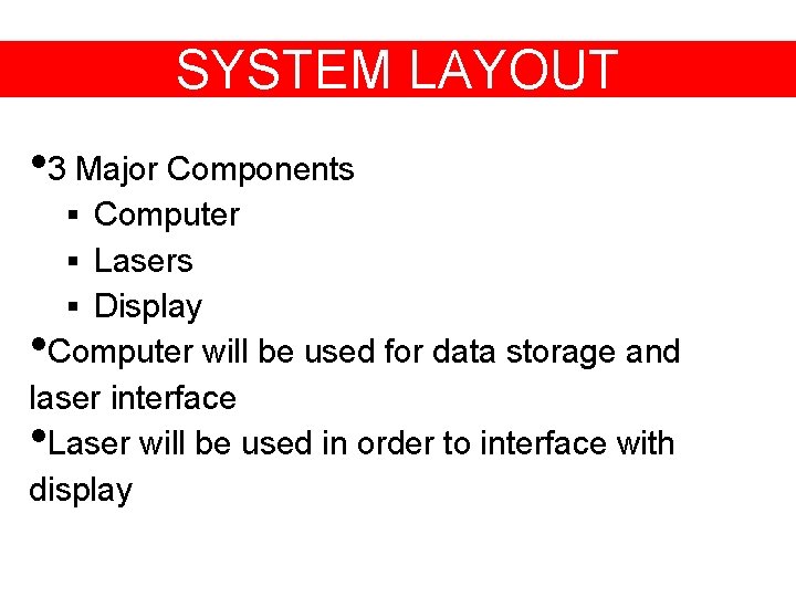 SYSTEM LAYOUT • 3 Major Components § Computer § Lasers § Display • Computer