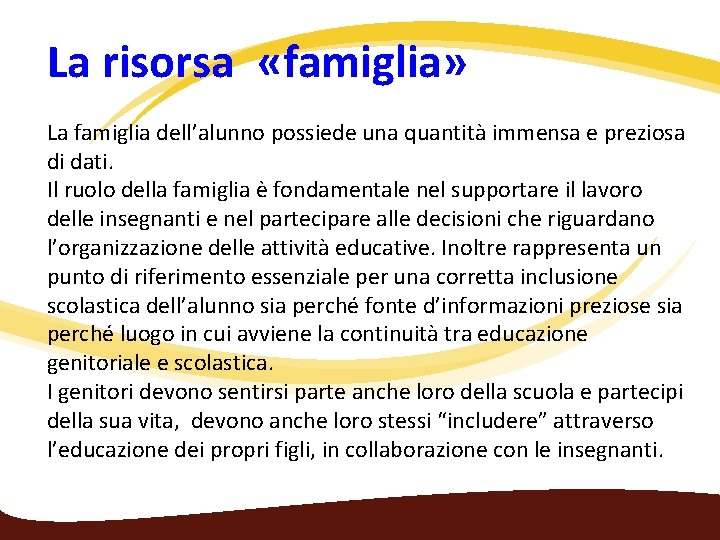 La risorsa «famiglia» La famiglia dell’alunno possiede una quantità immensa e preziosa di dati.