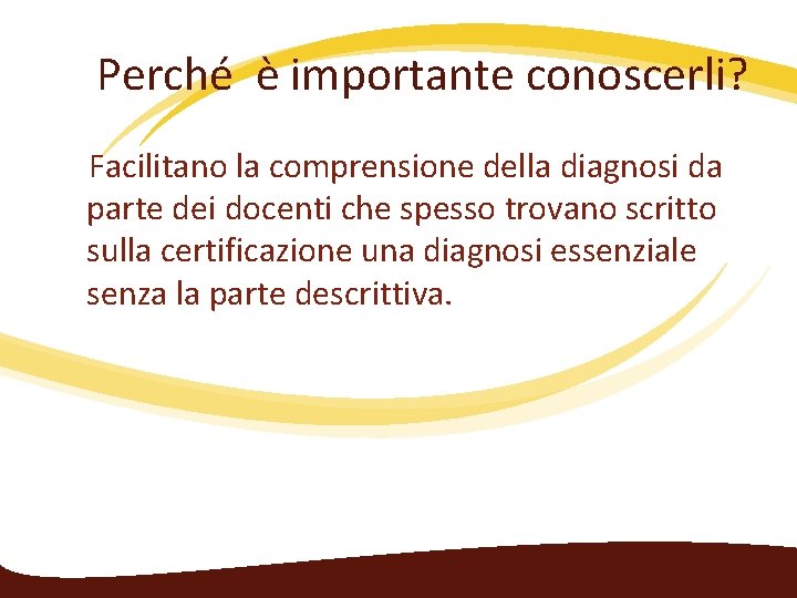 Perché è importante conoscerli? Facilitano la comprensione della diagnosi da parte dei docenti che