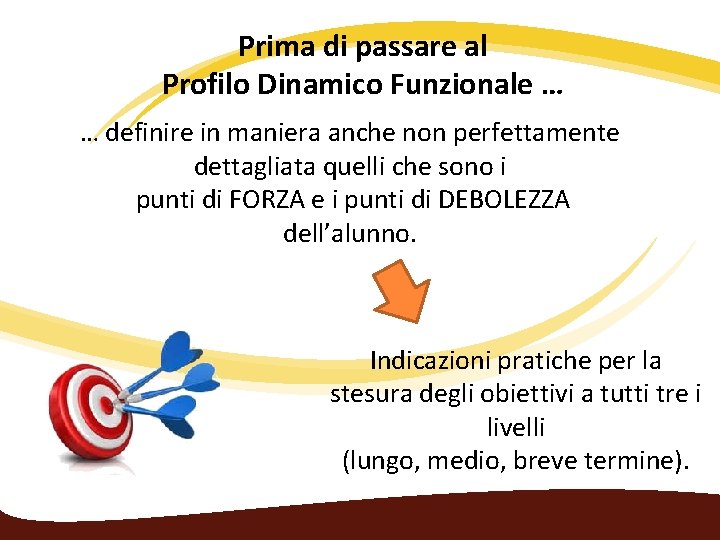 Prima di passare al Profilo Dinamico Funzionale … … definire in maniera anche non