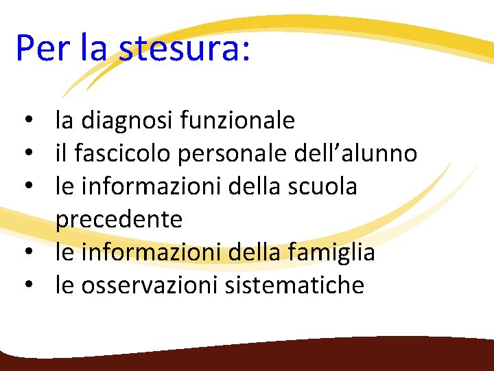 Per la stesura: • la diagnosi funzionale • il fascicolo personale dell’alunno • le