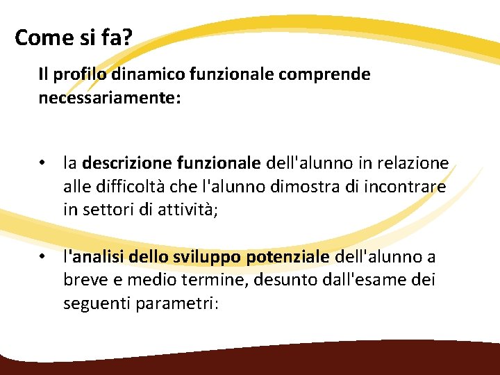 Come si fa? Il profilo dinamico funzionale comprende necessariamente: • la descrizione funzionale dell'alunno