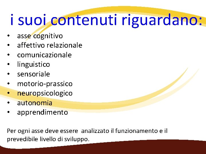  i suoi contenuti riguardano: • • • asse cognitivo affettivo relazionale comunicazionale linguistico