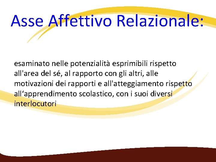  Asse Affettivo Relazionale: esaminato nelle potenzialità esprimibili rispetto all'area del sé, al rapporto