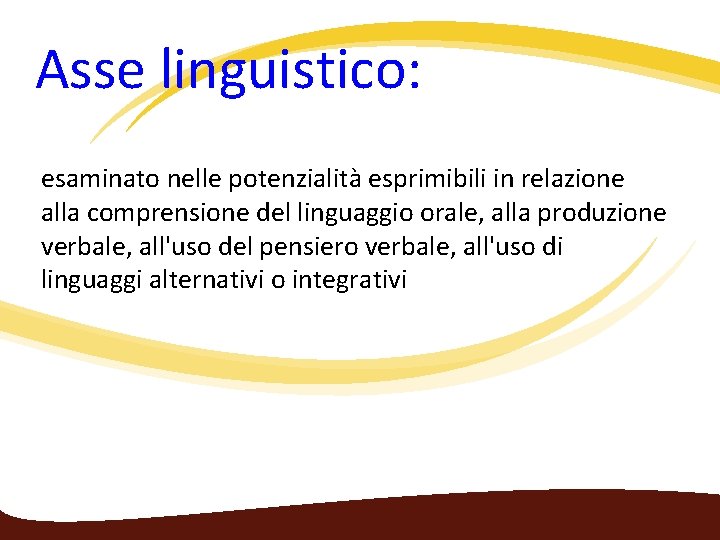  Asse linguistico: esaminato nelle potenzialità esprimibili in relazione alla comprensione del linguaggio orale,