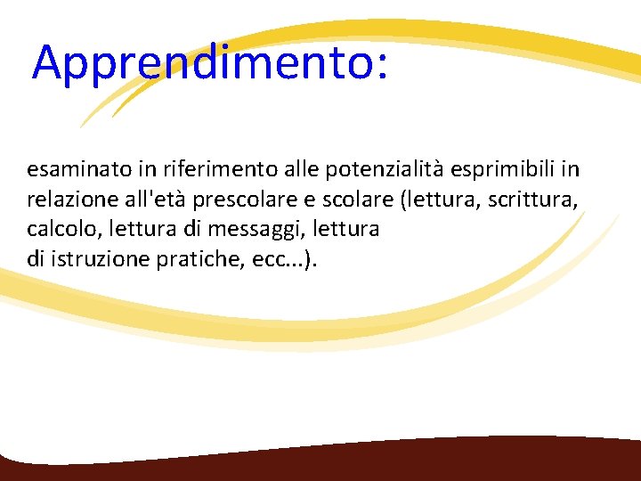  Apprendimento: esaminato in riferimento alle potenzialità esprimibili in relazione all'età prescolare e scolare