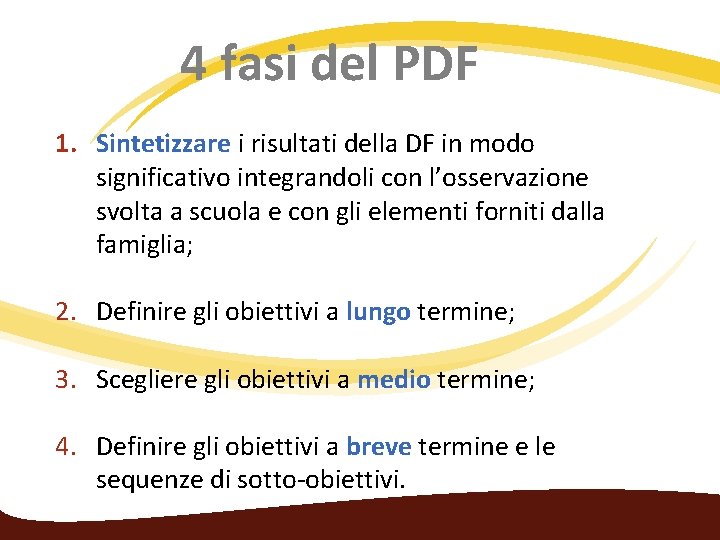 4 fasi del PDF 1. Sintetizzare i risultati della DF in modo significativo integrandoli