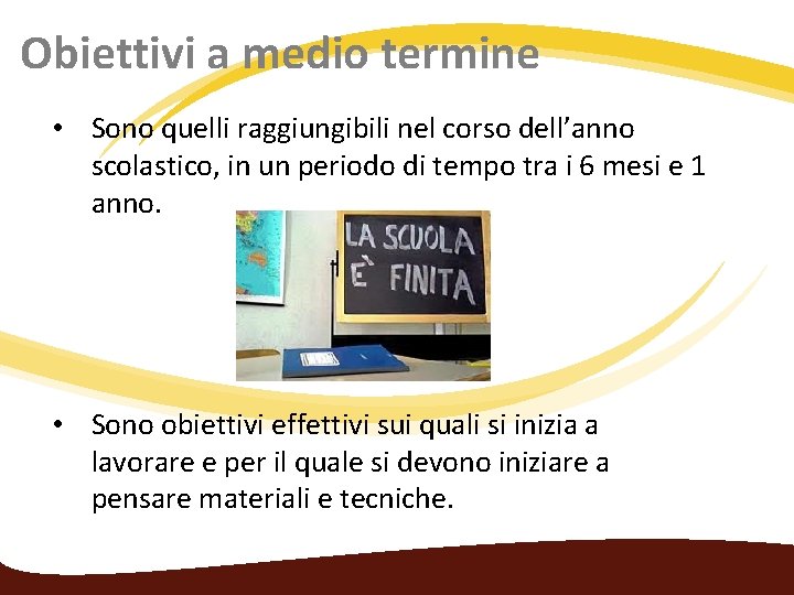 Obiettivi a medio termine • Sono quelli raggiungibili nel corso dell’anno scolastico, in un