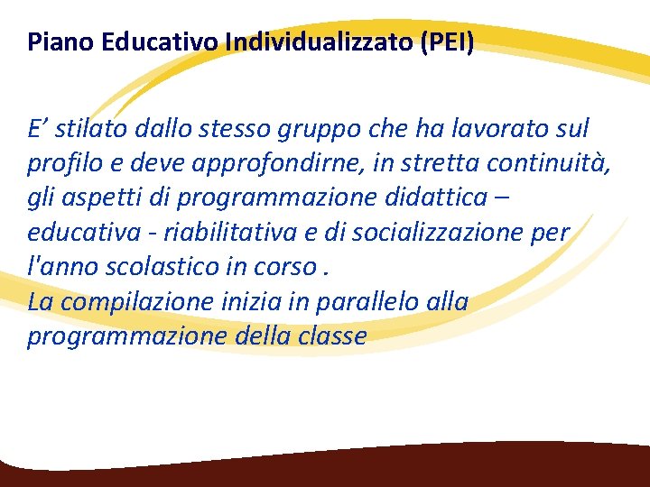 Piano Educativo Individualizzato (PEI) E’ stilato dallo stesso gruppo che ha lavorato sul profilo