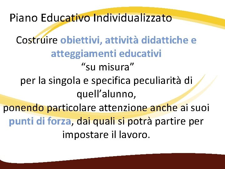 Piano Educativo Individualizzato Costruire obiettivi, attività didattiche e atteggiamenti educativi “su misura” per la