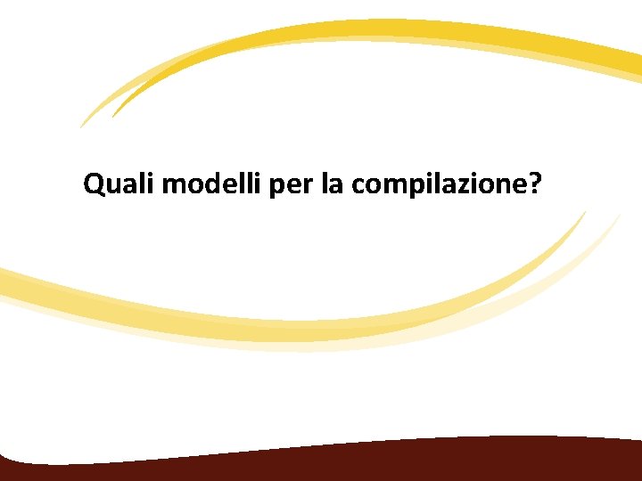 Quali modelli per la compilazione? 