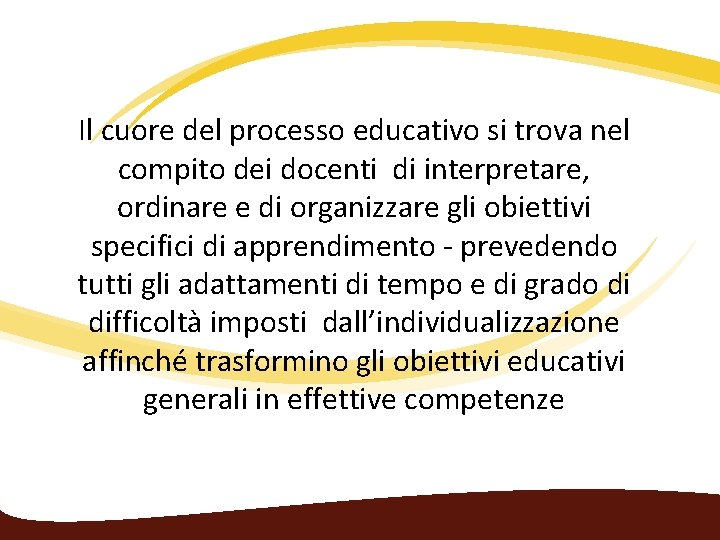 Il cuore del processo educativo si trova nel compito dei docenti di interpretare, ordinare