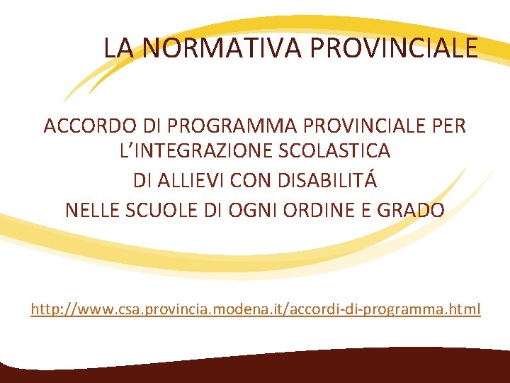 LA NORMATIVA PROVINCIALE ACCORDO DI PROGRAMMA PROVINCIALE PER L’INTEGRAZIONE SCOLASTICA DI ALLIEVI CON DISABILITÁ