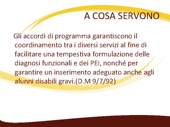 A COSA SERVONO Gli accordi di programma garantiscono il coordinamento tra i diversi servizi