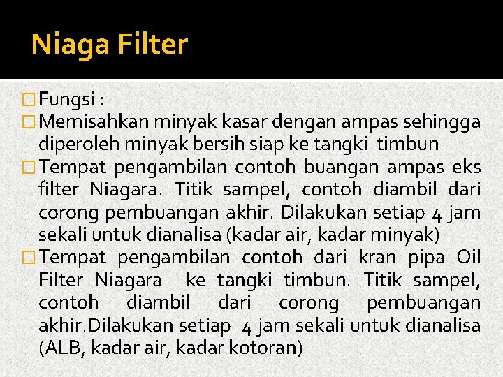 Niaga Filter �Fungsi : �Memisahkan minyak kasar dengan ampas sehingga diperoleh minyak bersih siap