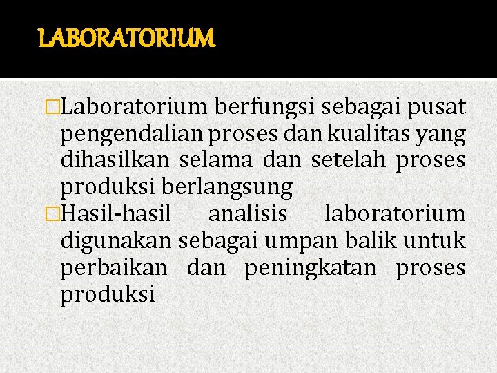 LABORATORIUM �Laboratorium berfungsi sebagai pusat pengendalian proses dan kualitas yang dihasilkan selama dan setelah