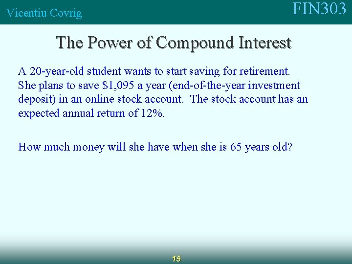 FIN 303 Vicentiu Covrig The Power of Compound Interest A 20 -year-old student wants