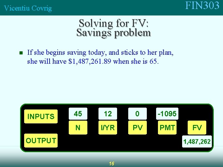 FIN 303 Vicentiu Covrig Solving for FV: Savings problem n If she begins saving