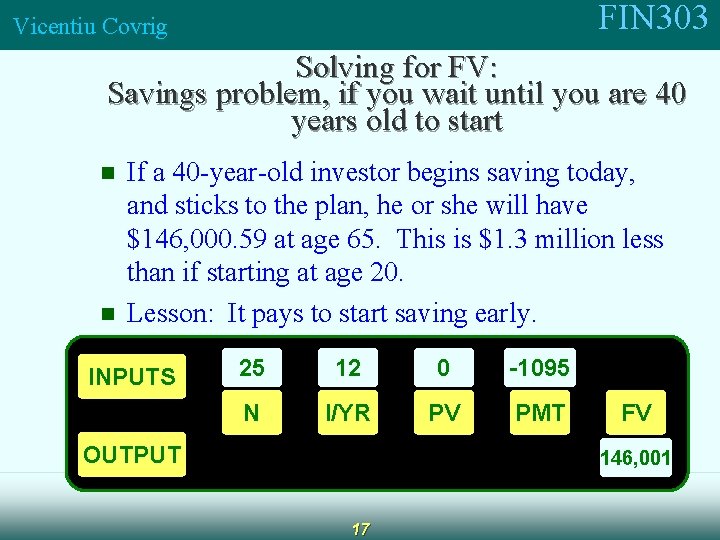 FIN 303 Vicentiu Covrig Solving for FV: Savings problem, if you wait until you