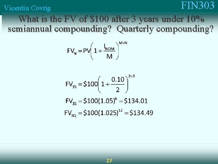 FIN 303 Vicentiu Covrig What is the FV of $100 after 3 years under