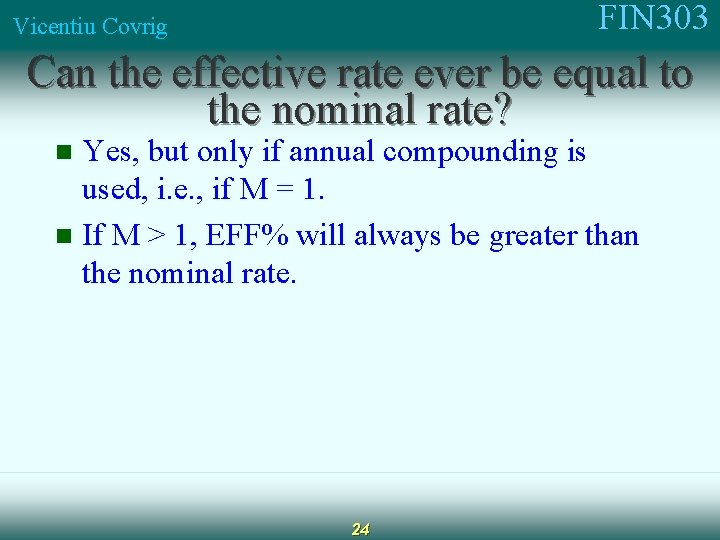 FIN 303 Vicentiu Covrig Can the effective rate ever be equal to the nominal