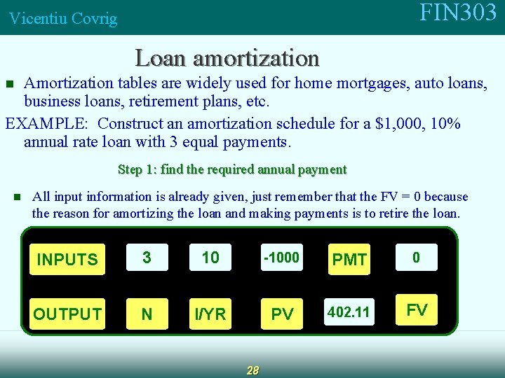 FIN 303 Vicentiu Covrig Loan amortization Amortization tables are widely used for home mortgages,